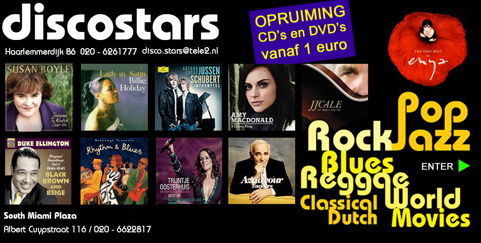 DISCOSTARS   Haarlemmerdijk  86   Amsterdam   Centrum    020 - 6261777   CD - DVD - Muziek winkel - Pop - Rock -    Soul - Wereldmuziek - Jazz - Blues - Nederlands - Cabaret - Musicals - Muziek - Films - TV series - Kaarten - Posters - Movies - Vinyl - Video's